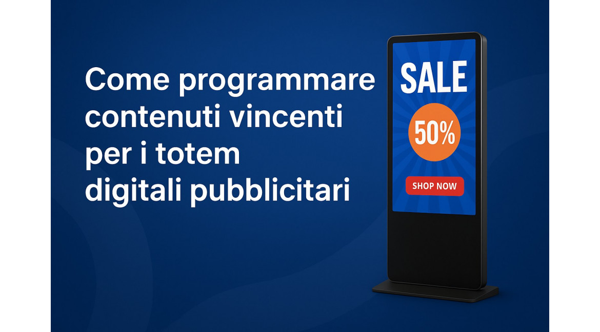 COME PROGRAMMARE CONTENUTI VINCENTI PER I TOTEM DIGITALI