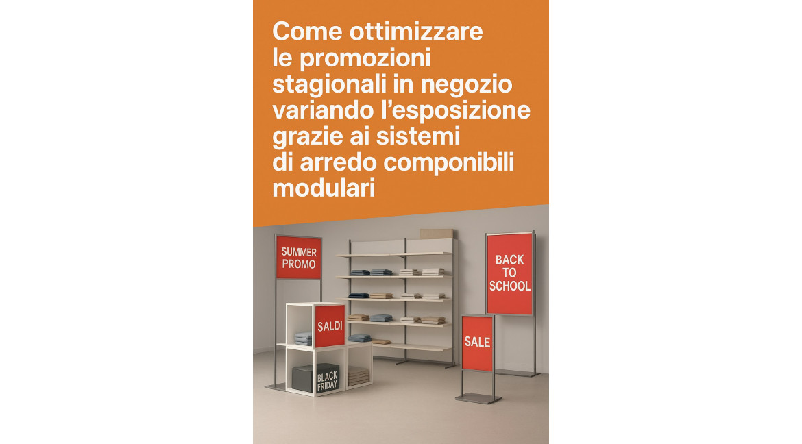 COME OTTIMIZZARE LE PROMOZIONI STAGIONALI GRAZIE AI SISTEMI COMPONIBILI DI ARREDO 