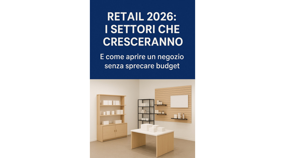 QUALI SONO I SETTORI PIU' INTERESSANTI PER APRIRE UN NUOVO NEGOZIO NEL 2026